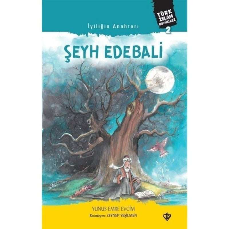 İyiliğin Anahtarı Şeyh Edebali Türk İslam Büyükleri 2 - 9786257672566